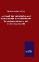 Lehrbuch Des Katholischen Und Evangelischen Kirchenrechts Mit Besonderer Rucksicht Auf Deutsche Zustande 3846065439 Book Cover