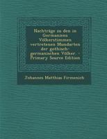 Nachträge zu den in Germaniens Völkerstimmen vertretenen Mundarten der gothisch-germanischen Völker. - Primary Source Edition 1018819363 Book Cover