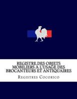 Registre Des Objets Mobiliers A L'Usage Des Brocanteurs Et Antiquaires 1540315371 Book Cover