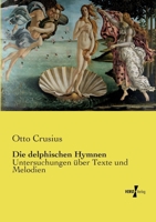 Die delphischen Hymnen: Untersuchungen über Texte und Melodien 3737213143 Book Cover