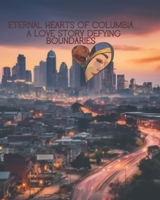 Eternal Hearts of Columbia: A Love Story Defying Boundaries B0CFZH87J4 Book Cover