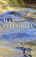 Man of Integrity: Restoring the Dignity of Manhood 0578421666 Book Cover