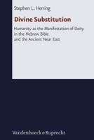 Divine Substitution: Humanity as the Manifestation of Deity in the Hebrew Bible and the Ancient Near East 3525536127 Book Cover