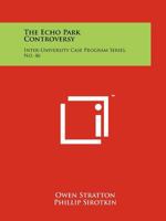 The Echo Park Controversy: Inter-University Case Program Series, No. 46 1258189550 Book Cover