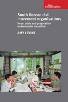 South Korean Civil Movement Organisations: Hope, Crisis and Pragmatism in Democratic Transition 0719090490 Book Cover