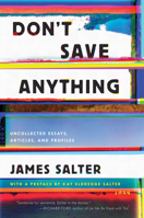 Don't Save Anything: The Uncollected Writings of James Salter 1619029367 Book Cover