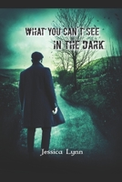 What You Can't See in the Dark B0C1JCTBCP Book Cover