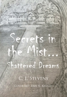 Secrets in the Mist...: Shattered Dreams B0CBW5B41J Book Cover