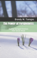 The Power of Forgiveness: Healing Damaged Emotions from Sexual Abuse 170591781X Book Cover