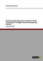 Der Beweis des Idealismus im Kapitel Kraft und Verstand in Hegels Ph�nomenologie des Geistes 3640436660 Book Cover