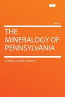 The Mineralogy of Pennsylvania 0548868557 Book Cover