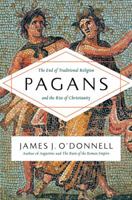 Pagans: The End of Traditional Religion and the Rise of Christianity 0061845396 Book Cover