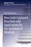 New Gold-Catalyzed Reactions and Applications for the Synthesis of Alkaloids 3319007017 Book Cover