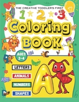 The Creative Toddler’s First Coloring Book Ages 2-4: Letters, Animals, Numbers, and Shapes Coloring Book for kids, Age 2-4 & 5, Preschool Coloring Book B0CMXR5LCJ Book Cover