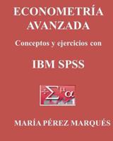 Econometria Avanzada, Conceptos Y Ejercicios Con IBM SPSS 1493533169 Book Cover