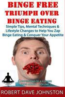 Binge Free - Triumph Over Binge Eating (Confessions of A Former Food Addict) 1491031689 Book Cover