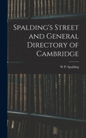Spalding's Street and General Directory of Cambridge - Primary Source Edition 1018350306 Book Cover