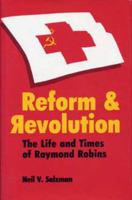 Reform and Revolution: The Life and Times of Raymond Robins 0873384261 Book Cover
