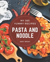 My 365 Yummy Pasta and Noodle Recipes: Explore Yummy Pasta and Noodle Cookbook NOW! B08H5D5193 Book Cover