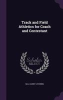 Track and Field Athletics for Coach and Contestant 1018867759 Book Cover