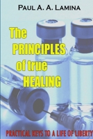 The Principles of True Healing 1312997761 Book Cover