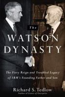 The Watson Dynasty: The Fiery Reign and Troubled Legacy of IBM's Founding Father and Son 0060014059 Book Cover