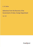 Selections from the Records of the Government of India, Foreign Department: Vol. CIV 3382822148 Book Cover