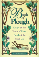Book of Plough: Essays on the Virtue of Farm, Family & the Rural Life 1883755077 Book Cover