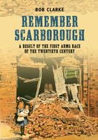 Remember Scarborough: A Result of the First Arms Race of the Twentieth Century 1848681119 Book Cover