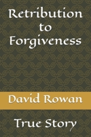 Retribution to Forgiveness: My Story 1739264738 Book Cover