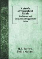 A Sketch of Toppesfield Parish the History and Antiquities of Toppesfield Parish 5518807465 Book Cover