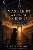 Was bleibt, wenn sie gehen?: Eine Hündin, ihr Tod und eine Geschichte, die nicht endet (German Edition) B0HH97LNMY Book Cover