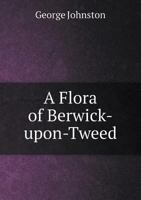 A Flora of Berwick-Upon-Tweed 1022487647 Book Cover