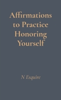 Affirmations to Practice Honoring Yourself B0FN1GZ8MY Book Cover