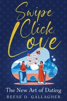 Swipe, Click, Love: The New Art of Dating 1456658298 Book Cover