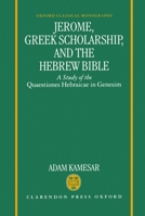 Jerome, Greek Scholarship, and the Hebrew Bible: A Study of the Quaestiones Hebraicae in Genesim (Oxford Classical Monographs) 0198147279 Book Cover