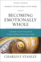 Becoming Emotionally Whole: Change Your Thoughts to Be Happier and Healthier 0310105560 Book Cover