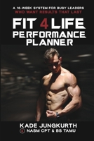 The Fit 4 Life Performance Planner: A 16-Week System For Busy Leaders Who Want Results That Last B0H4RN59L8 Book Cover