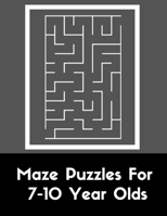 Maze Puzzles For 7-10 Year Olds: Gift Idea For Boys And Girls B091WJHFJ8 Book Cover