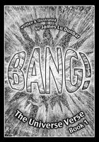 Bang!: The Universe Verse: Book 1 1449587666 Book Cover