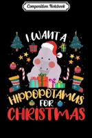 Composition Notebook: I Want A Hippopotamus For Christmas Hippo Xmas Journal/Notebook Blank Lined Ruled 6x9 100 Pages 170856313X Book Cover
