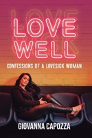 Love Well: Confessions of a Love Sick Woman null Book Cover
