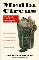 Media Circus: The Trouble with America's Newspapers 0812920228 Book Cover