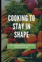 Cooking To Stay in Shape: Healthy Eating Made Easy B08S2NFHWT Book Cover