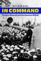 In Command: Theodore Roosevelt and the American Military 1612349676 Book Cover