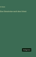 Eine Dienstreise nach dem Orient 3563974098 Book Cover