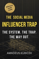 The Social Media Influencer Trap: The System. The Trap. The Way Out. B0GTV5HFSW Book Cover