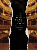 Bringing Down the House: The Crisis in Britain's Regional Theatres 1841502081 Book Cover
