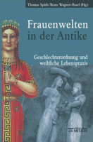 Frauenwelten in der Antike. Geschlechterordnung und weibliche Lebenspraxis. 3476016773 Book Cover