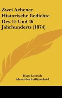 Zwei Achener Historische Gedichte Des 15 Und 16 Jahrhunderts (1874) 1148252274 Book Cover